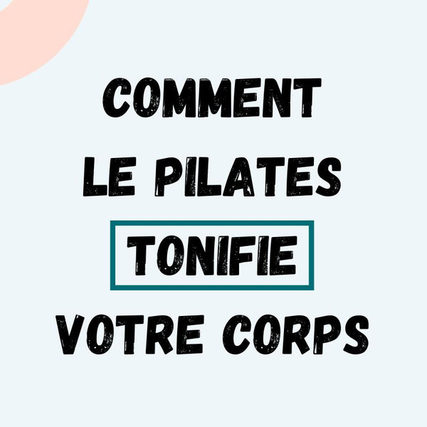 COMMENT LE PILATES TONIFIE-T-IL MON CORPS